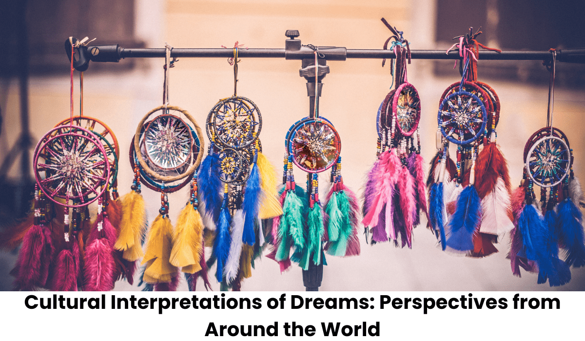 Cultural Interpretations of Dreams Perspectives from Around the World