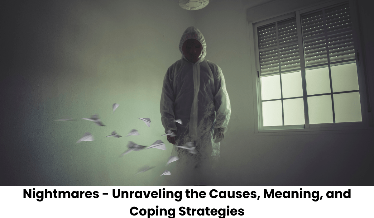 Nightmares - Unraveling the Causes, Meaning, and Coping Strategies